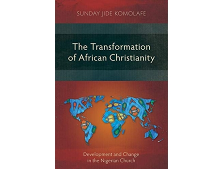 Livro The Transformation of African Christianity Development and Change in the Nigerian Church de Sunday Babajide Komolafe (Inglês)