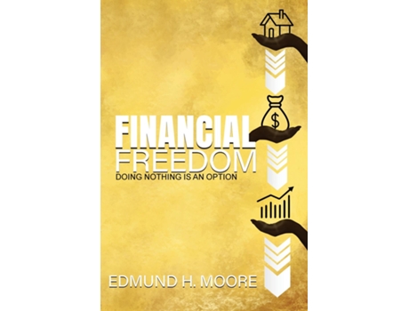 Livro Financial Freedom Doing Nothing Is An Option De Moore, Edmund Et Al. (inglês)