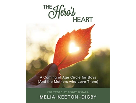 Livro The Heros Heart A Coming of Age Circle for Boys And the Mothers who Love Them de Melia KeetonDigby (Inglês)