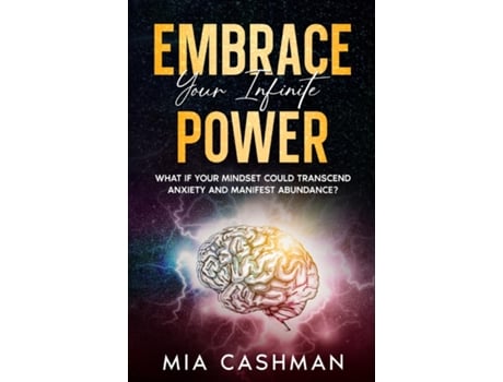 Livro Embrace Your Infinite Power What if Your Mindset Could Transcend Anxiety and Manifest Abundance? de Mia Cashman (Inglês)