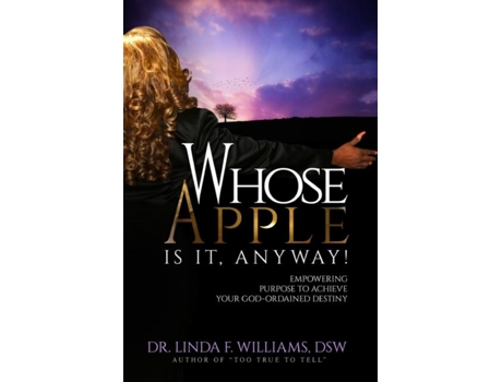 Livro Whose Apple is it, Anyway! Empowering Purpose to Achieve Your God-Ordained Destiny de Williams, Dr Linda et al. (Inglês)