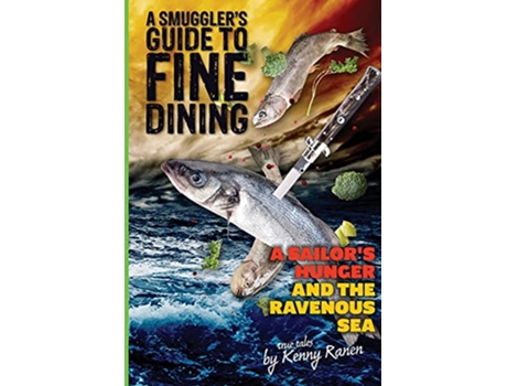 Livro A Smugglers Guide to Fine Dining A Sailors Hunger and the Ravenous Sea The Smugglers Guide Series de Kenny Ranen Kenny Ranen (Inglês)