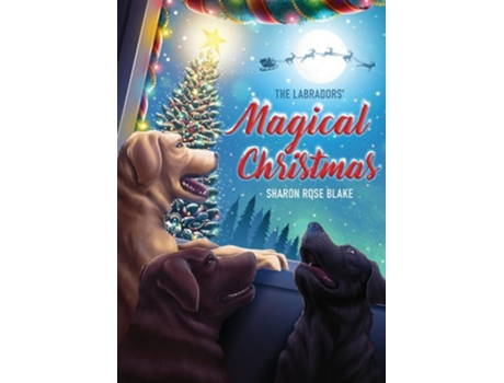Livro The Labradors Magical Christmas de Sharon Rose Blake (Inglês)