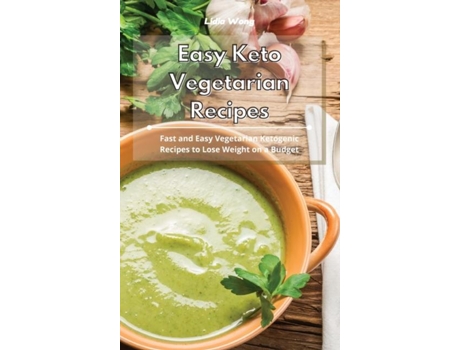Livro Easy Keto Vegetarian Recipes Fast And Easy Vegetarian Ketogenic Recipes To Lose Weight On A Budget De Lidia Wong (inglês)