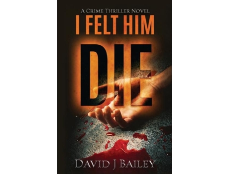 Livro I Felt Him Die De David J Bailey (inglês)