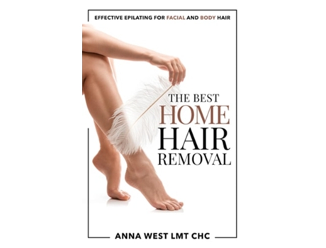 Livro The Best Hair Removal Effective epilating for facial and body hair de Anna West LMT CHC (Inglês)