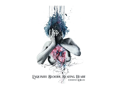 Livro Exquisite Bloody Beating Heart de Courtney LeBlanc (Inglês)