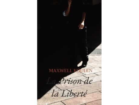 Livro La Prison De La Liberté De Maxwell Diego Toussaint Koulen (francês)