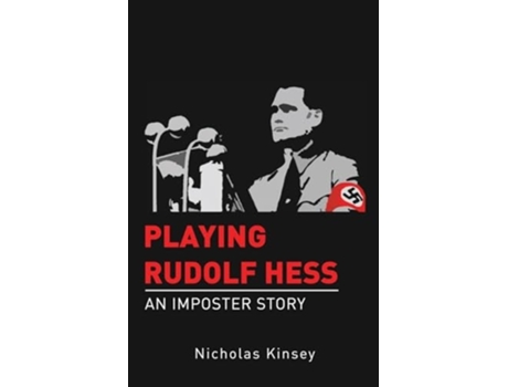 Livro Playing Rudolf Hess An Imposter Story de Nicholas Kinsey (Inglês)