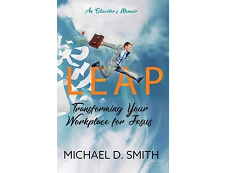 Livro LEAP TRANSFORMING YOUR WORKPLACE FOR JESUS de Michael D Smith (Inglês)