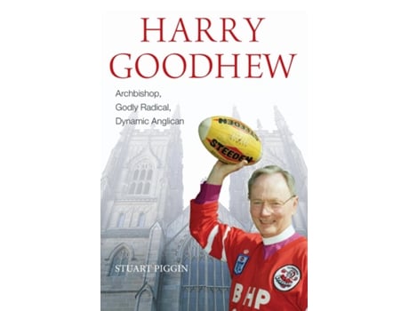 Livro Harry Goodhew Archbishop, Godly Radical, Dynamic Anglican de Stuart Piggin (Inglês)
