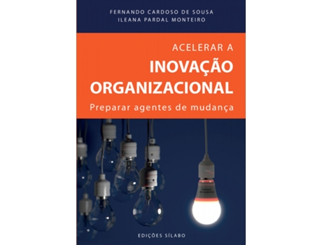 Livro Acelerar a Inovação Organizacional de Fernando Cardoso De Sousa e Ileana Pardal Monteiro