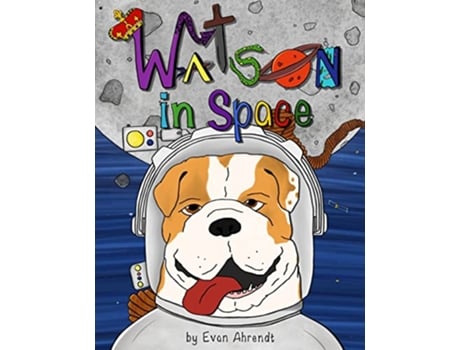 Livro Watson in Space Watson The English Bulldog de Evan Chandler Ahrendt (Inglês)