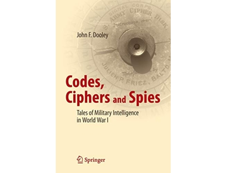 Livro Codes Ciphers and Spies Tales of Military Intelligence in World War I de John F Dooley (Inglês)