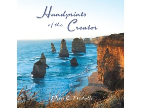 Livro Handprints Of The Creator A Selection Of Verses Amp Photos For Your Encouragement De Peter C Nicholls (inglês)