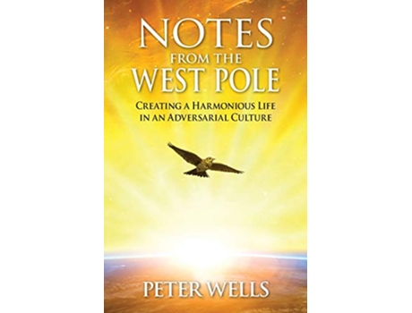 Livro Notes From The West Pole Creating a Harmonious Life in an Adversarial Culture de Wells Peter (Inglês)