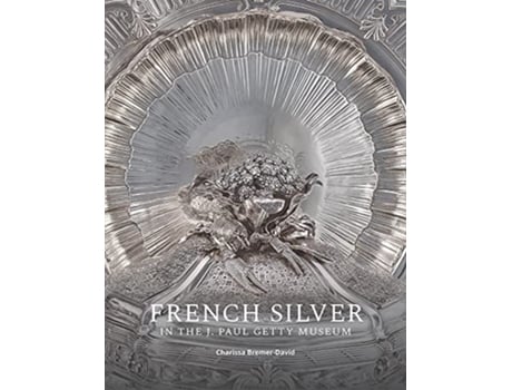 Livro French Silver in the J. Paul Getty Museum de Charissa Bremer-David (Inglês)