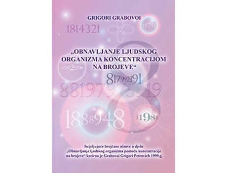 Livro Obnavljanje Ljudskog Organizma Pomocu Koncentracije Na Brojeve De Grigori Grabovoi (croata)