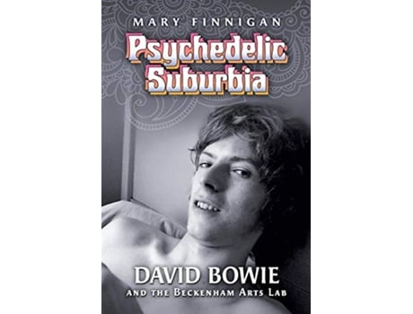 Livro Psychedelic Suburbia David Bowie and the Beckenham Arts Lab de Mary Finnigan (Inglês)
