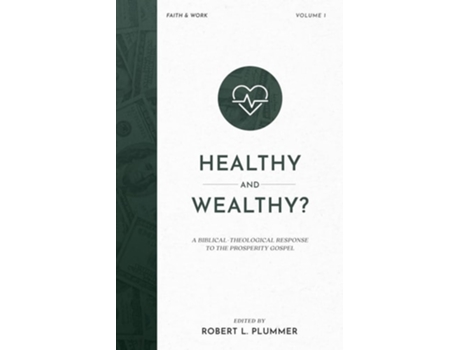 Livro Healthy And Wealthy? A Biblical-theological Response To The Prosperity Gospel De Plummer E Robert L (inglês)