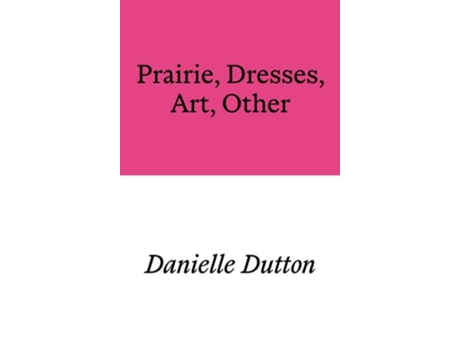 Livro Prairie, Dresses, Art, Other de Danielle Dutton (Inglês)