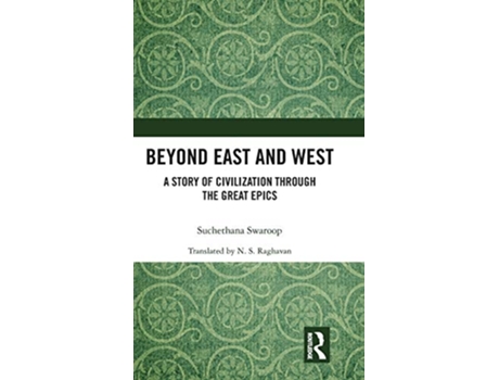 Livro Beyond East and West A Story of Civilization through the Great Epics de Suchethana Swaroop (Inglês)