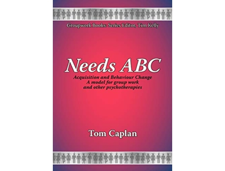 Livro Needs ABC Acquisition and Behaviour Changea Model for Group Work and Other Psychotherapies New Groupwork Book de Tom Caplan (Inglês)