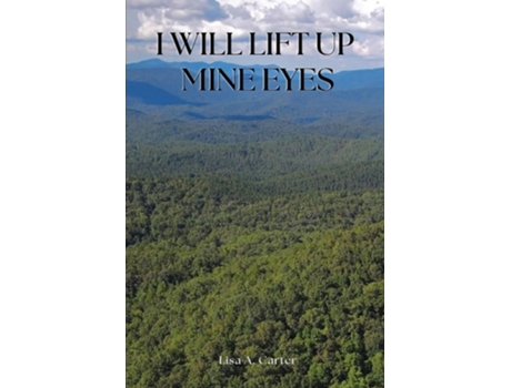 Livro I Will Lift Up Mine Eyes de Lisa A Carter (Inglês)