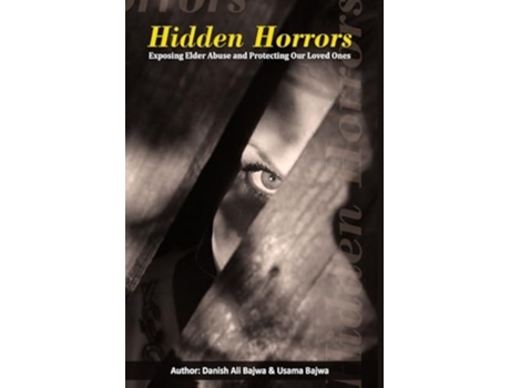 Livro Hidden Horrors Exposing Elder Abuse and Protecting Our Loved Ones de Danish Ali Bajwa e Usama Bajwa (Inglês)