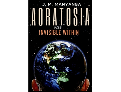 Livro Aoratosia Part 1, Invisible Within De Jm Manyanga (inglês)