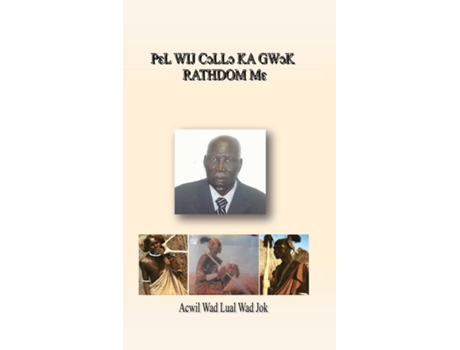 Livro P?l Wij C?ll? Ka Gw?k Rathdom M? de Acwil Wad Lual Wad Jok (Inglês)