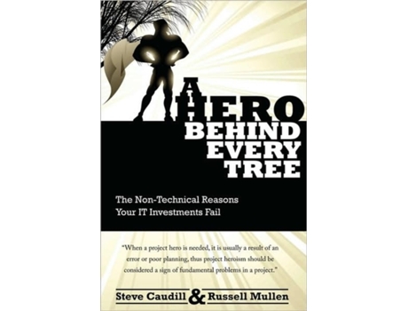 Livro A Hero Behind Every Tree - The Non-Technical Reasons Your IT Investments Fail. Steve Caudill, Russell Mullen (Inglês)