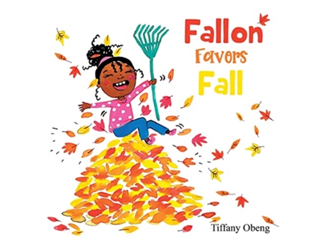 Livro Fallon Favors Fall A Wonderful Childrens Book about Fall Books about Seasons for Kids Seasons Books for Kids de Tiffany Obeng (Inglês)