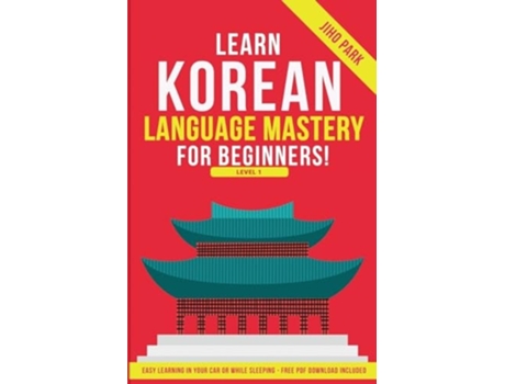 Livro Learn Korean Language Mastery Level 1 For Beginners - Easy Learning In Your Car Or While Sleeping! de Jiho Park (Inglês)