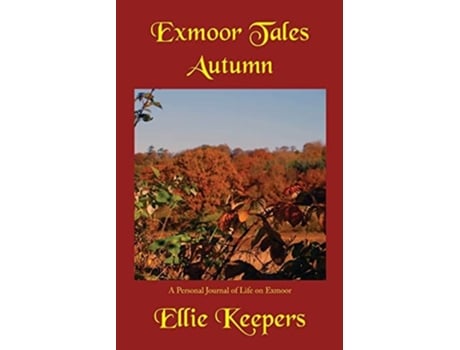 Livro Exmoor Tales - Autumn A Personal Journal Of Life On Exmoor De Ellie Keepers (inglês)