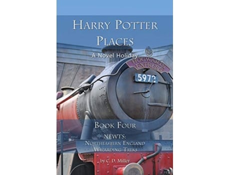 Livro Harry Potter Places Book Four NEWTs Northeastern England Wizarding Treks de Charly D Miller (Inglês)