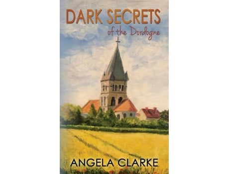 Livro Dark Secrets Of The Dordogne De Angela Clarke (inglês)