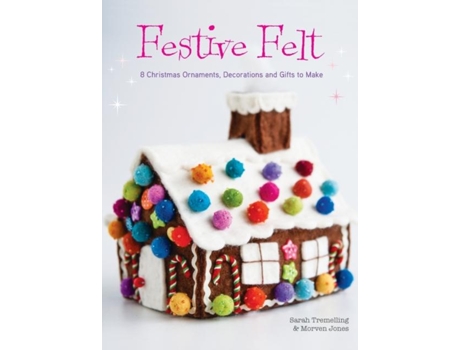 Livro Festive Felt 8 Christmas ornaments, decorations and gifts to make de Sarah Tremelling (Inglês)