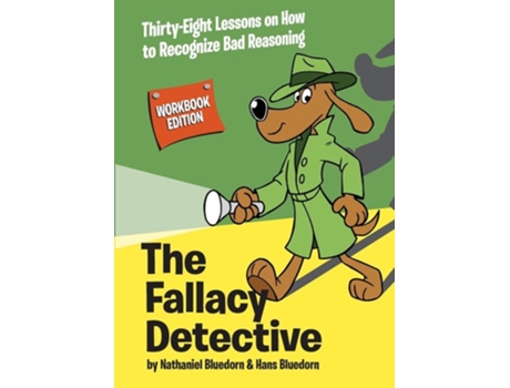 Livro The Fallacy Detective Thirty-Eight Lessons on How to Recognize Bad Reasoning de Nathaniel Bluedorn e Hans Bluedorn (Inglês)