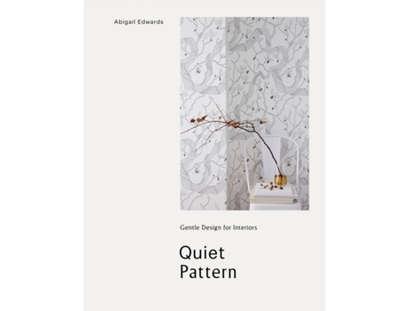 Livro Quiet Pattern Gentle Design for Interiors de Abigail Edwards (Inglês - Capa Dura)