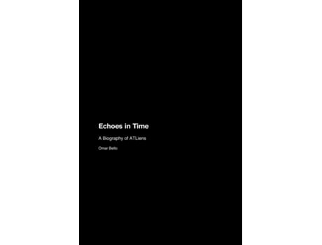 Livro Echoes in Time A Biography of ATLiens de Omar Bello (Inglês)