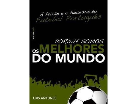 Livro Porque Somos Os Melhores Do Mundo de Luis Antunes