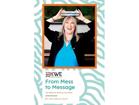 Livro From Mess to Message Ten Steps for Writing Your Book de Kim Eley (Inglês)