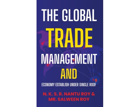 Livro The Global Trade Management and Economy Establish Under Single Roof de NKSR Nantu Roy (Inglês)