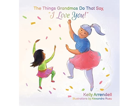 Livro The Things Grandmas Do That Say I Love You de Kelly Arrendell (Inglês - Capa Dura)