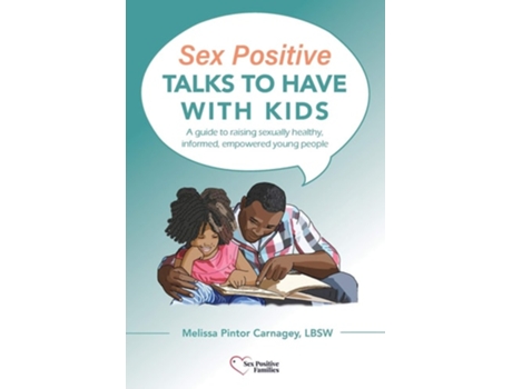 Livro Sex Positive Talks To Have With Kids A Guide To Raising Sexually Healthy, Informed, Empowered Young People De Melissa P Carnagey (inglês)