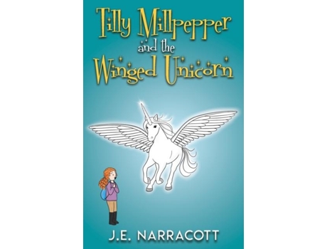 Livro Tilly Millpepper And The Winged Unicorn De Je Narracott (inglês)