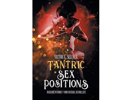 Livro Tantric Sex Positions Increase Intimacy and Your Overall Sexual Life de Victor E Sellner (Inglês)