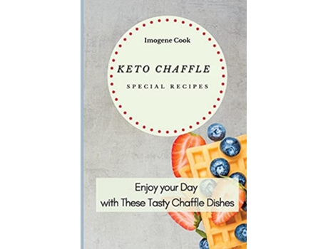 Livro Keto Chaffle Special Recipes Enjoy Your Day with These Tasty Chaffle Dishes de Imogene Cook (Inglês)
