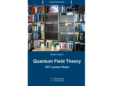 Livro Quantum Field Theory 1971 Lecture Notes Lecture Notes Series de Robert Geroch (Inglês)